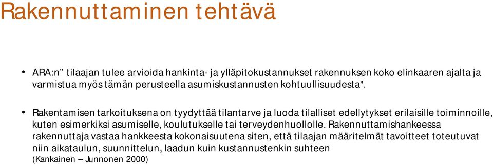 Rakentamisen tarkoituksena on tyydyttää tilantarve ja luoda tilalliset edellytykset erilaisille toiminnoille, kuten esimerkiksi asumiselle,