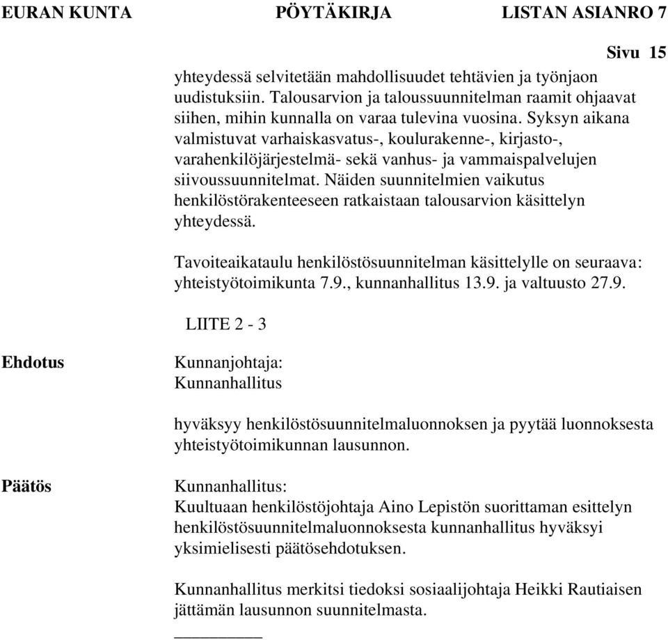 Syksyn aikana valmistuvat varhaiskasvatus-, koulurakenne-, kirjasto-, varahenkilöjärjestelmä- sekä vanhus- ja vammaispalvelujen siivoussuunnitelmat.