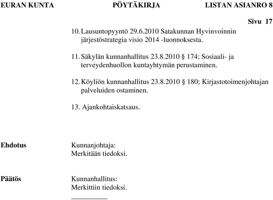 Säkylän kunnanhallitus 23.8.2010 174; Sosiaali- ja terveydenhuollon kuntayhtymän perustaminen. 12.