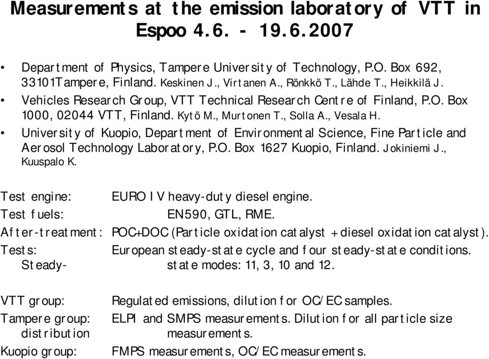 University of Kuopio, Department of Environmental Science, Fine Particle and Aerosol Technology Laboratory, P.O. Box 1627 Kuopio, Finland. Jokiniemi J., Kuuspalo K.