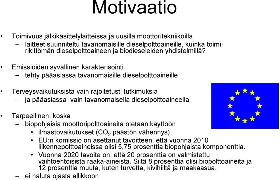 Emissioiden syvällinen karakterisointi tehty pääasiassa tavanomaisille dieselpolttoaineille Terveysvaikutuksista vain rajoitetusti tutkimuksia ja pääasiassa vain tavanomaisella dieselpolttoaineella