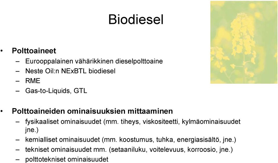 tiheys, viskositeetti, kylmäominaisuudet jne.) kemialliset ominaisuudet (mm.