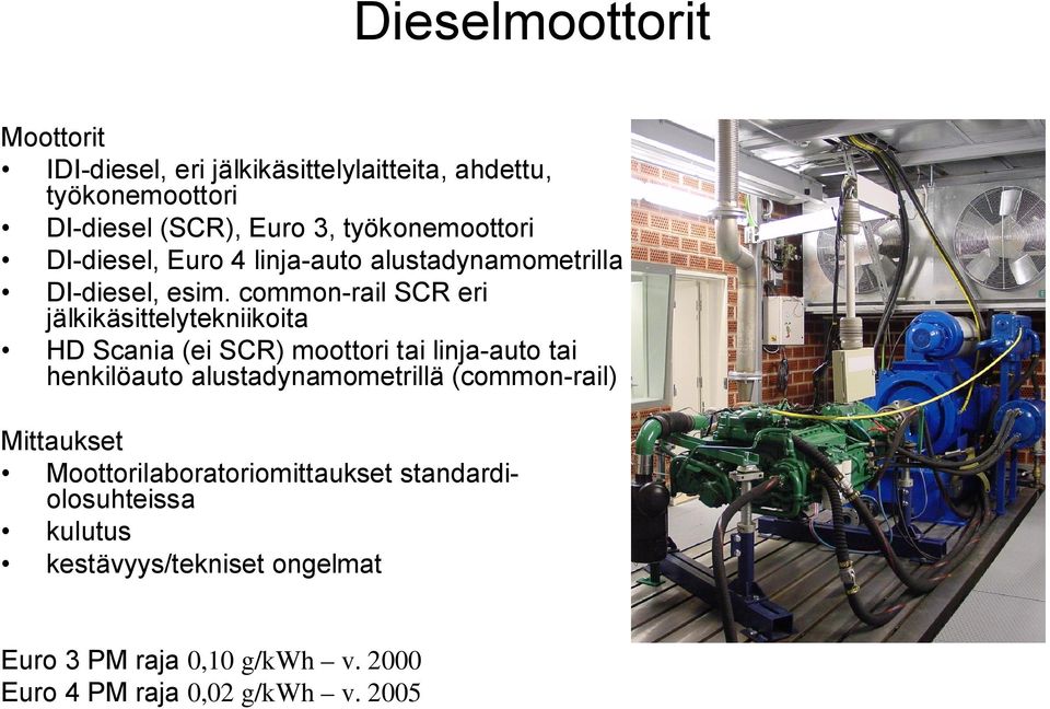 common rail SCR eri jälkikäsittelytekniikoita HD Scania (ei SCR) moottori tai linja auto tai henkilöauto alustadynamometrillä