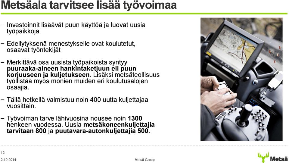 kuljetukseen. Lisäksi metsäteollisuus työllistää myös monien muiden eri koulutusalojen osaajia.