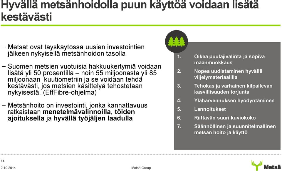 (EffFibre-ohjelma) Metsänhoito on investointi, jonka kannattavuus ratkaistaan menetelmävalinnoilla, töiden ajoituksella ja hyvällä työjäljen laadulla 1. Oikea puulajivalinta ja sopiva maanmuokkaus 2.