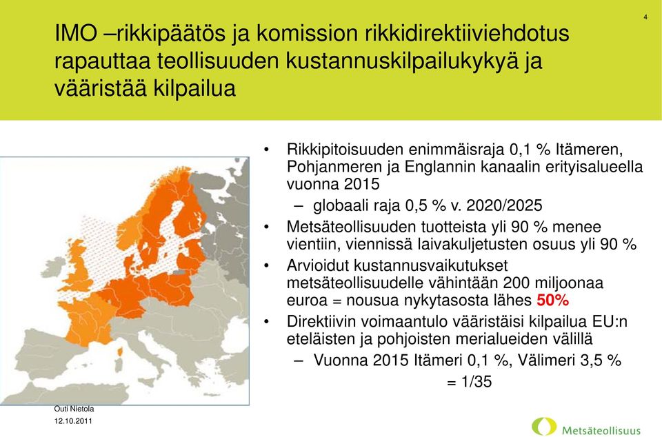 2020/2025 Metsäteollisuuden tuotteista yli 90 % menee vientiin, viennissä laivakuljetusten osuus yli 90 % Arvioidut kustannusvaikutukset