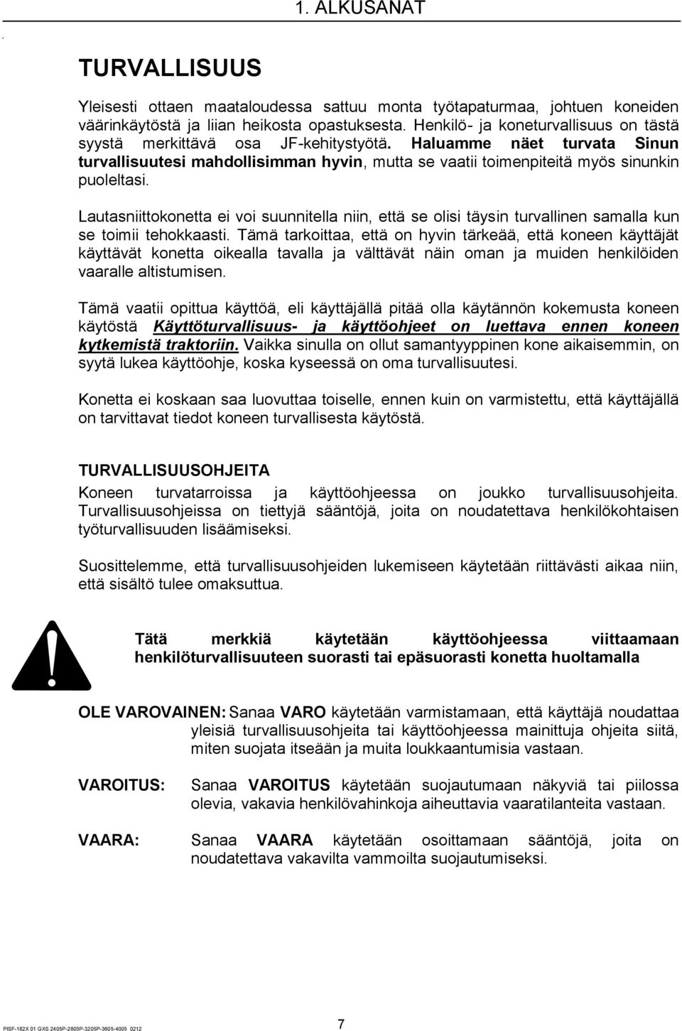 Lautasniittokonetta ei voi suunnitella niin, että se olisi täysin turvallinen samalla kun se toimii tehokkaasti.