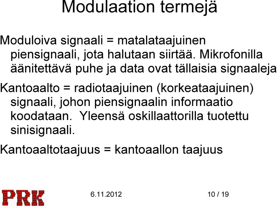 Mikrofonilla äänitettävä puhe ja data ovat tällaisia signaaleja Kantoaalto =