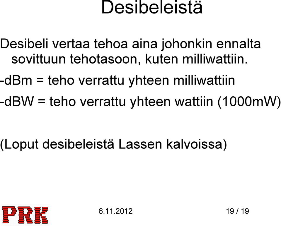 -dbm = teho verrattu yhteen milliwattiin -dbw = teho