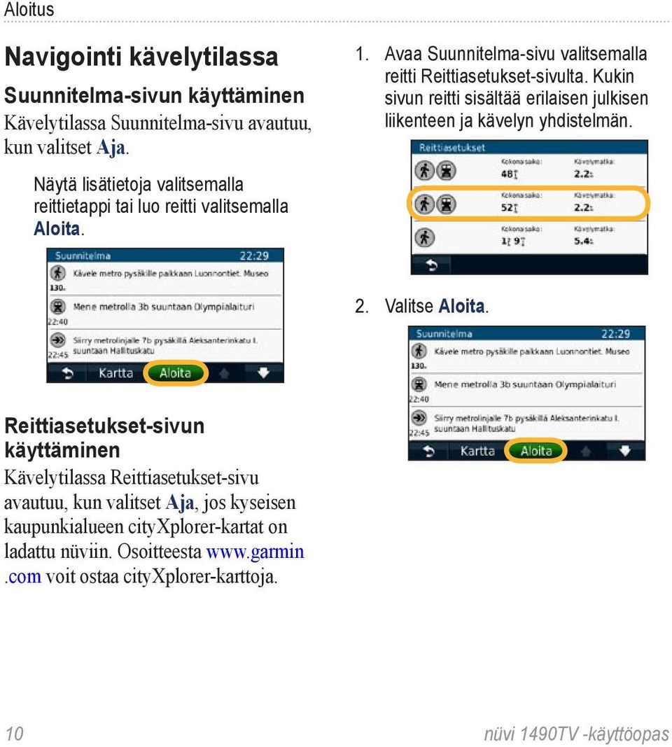 Kukin sivun reitti sisältää erilaisen julkisen liikenteen ja kävelyn yhdistelmän. 2. Valitse Aloita.