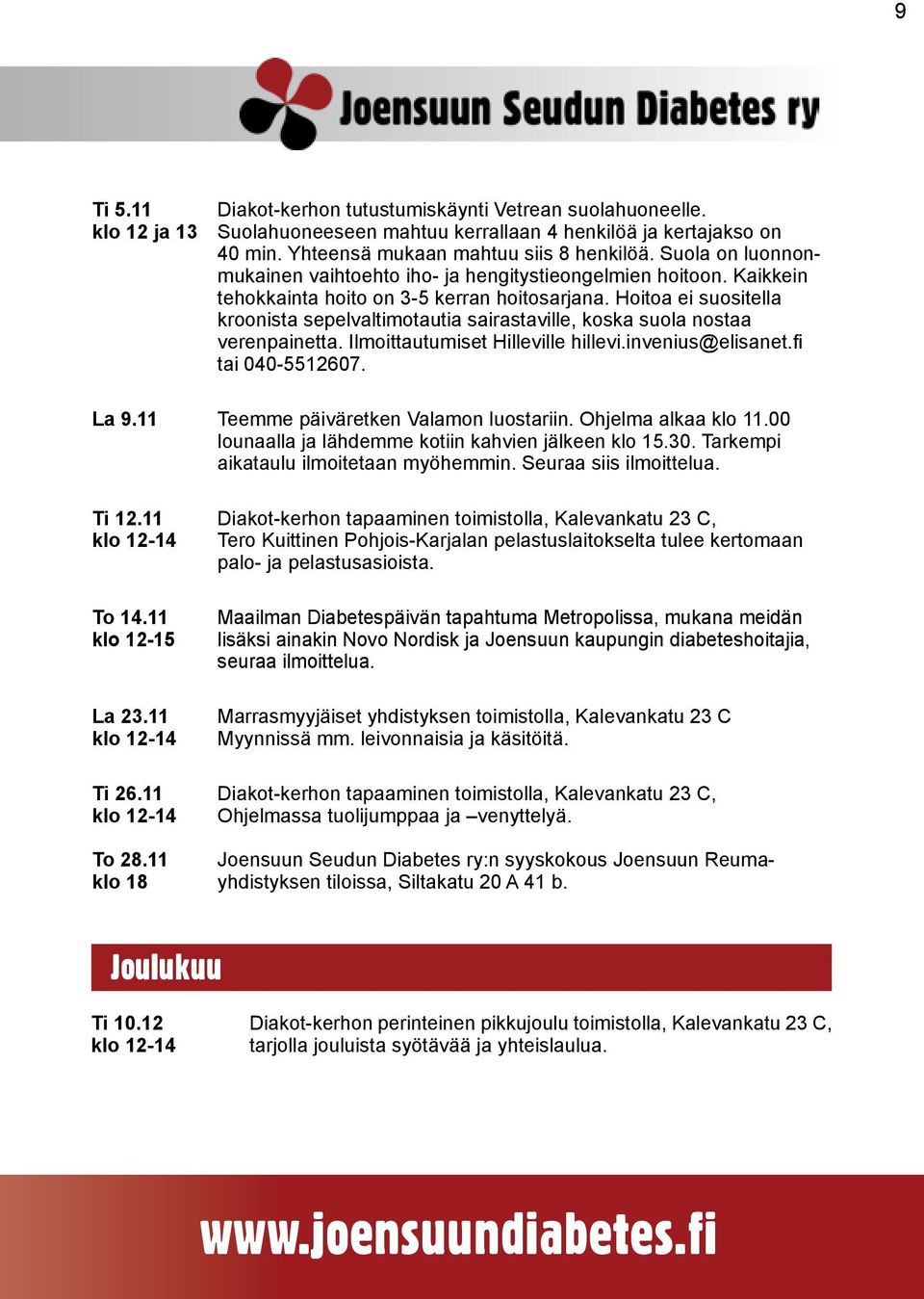 Hoitoa ei suositella kroonista sepelvaltimotautia sairastaville, koska suola nostaa verenpainetta. Ilmoittautumiset Hilleville hillevi.invenius@elisanet.fi tai 040-5512607. La 9.