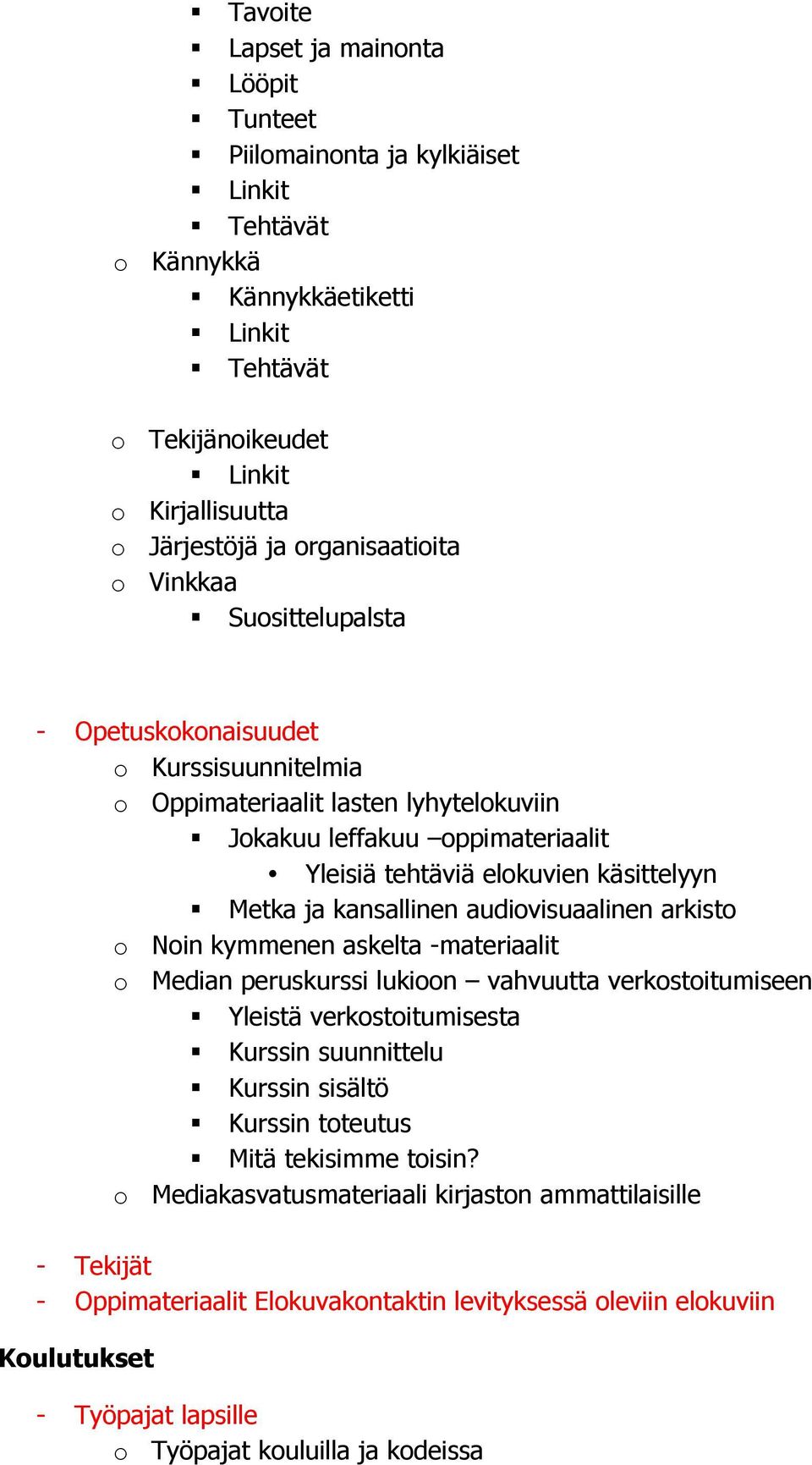 arkisto o Noin kymmenen askelta -materiaalit o Median peruskurssi lukioon vahvuutta verkostoitumiseen Yleistä verkostoitumisesta Kurssin suunnittelu Kurssin sisältö Kurssin toteutus Mitä