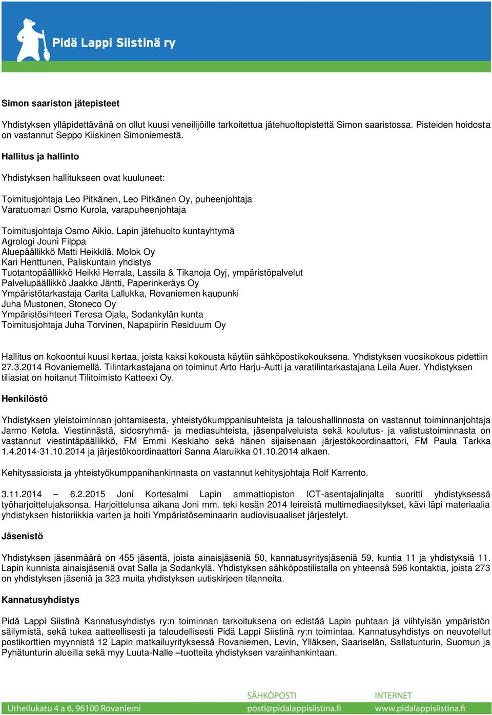 jätehuolto kuntayhtymä Agrologi Jouni Filppa Aluepäällikkö Matti Heikkilä, Molok Oy Kari Henttunen, Paliskuntain yhdistys Tuotantopäällikkö Heikki Herrala, Lassila & Tikanoja Oyj, ympäristöpalvelut