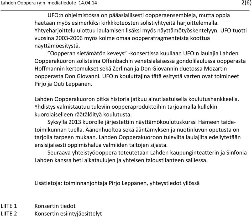 Oopperan sietämätön keveys -konsertissa kuullaan UFO:n laulajia Lahden Oopperakuoron solisteina Offenbachin venetsialaisessa gondolilaulussa oopperasta Hoffmannin kertomukset sekä Zerlinan ja Don