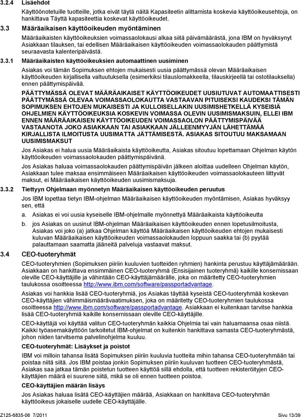 käyttöoikeuden voimassaolokauden päättymistä seuraavasta kalenteripäivästä. 3.