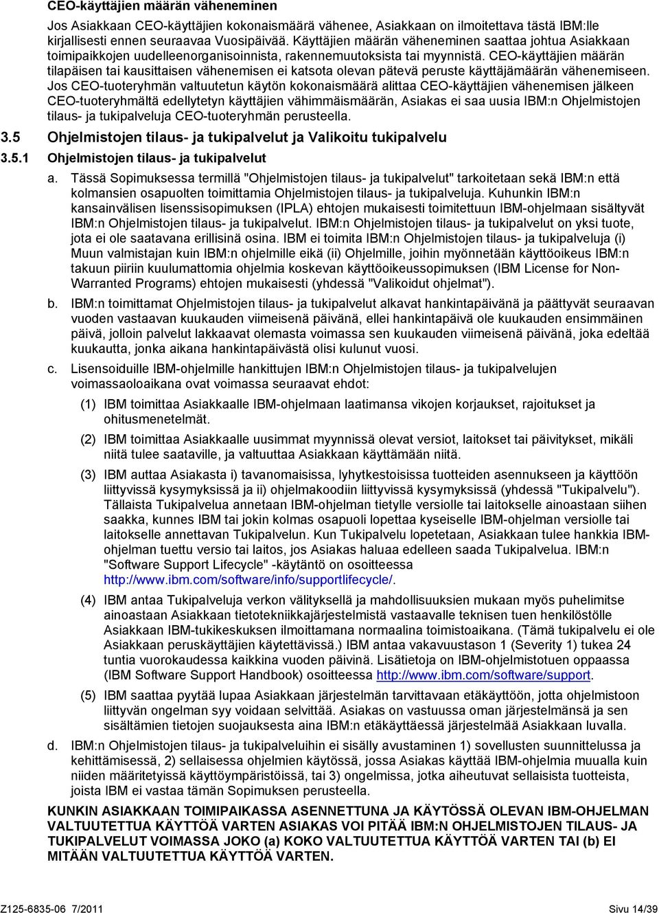 CEO-käyttäjien määrän tilapäisen tai kausittaisen vähenemisen ei katsota olevan pätevä peruste käyttäjämäärän vähenemiseen.