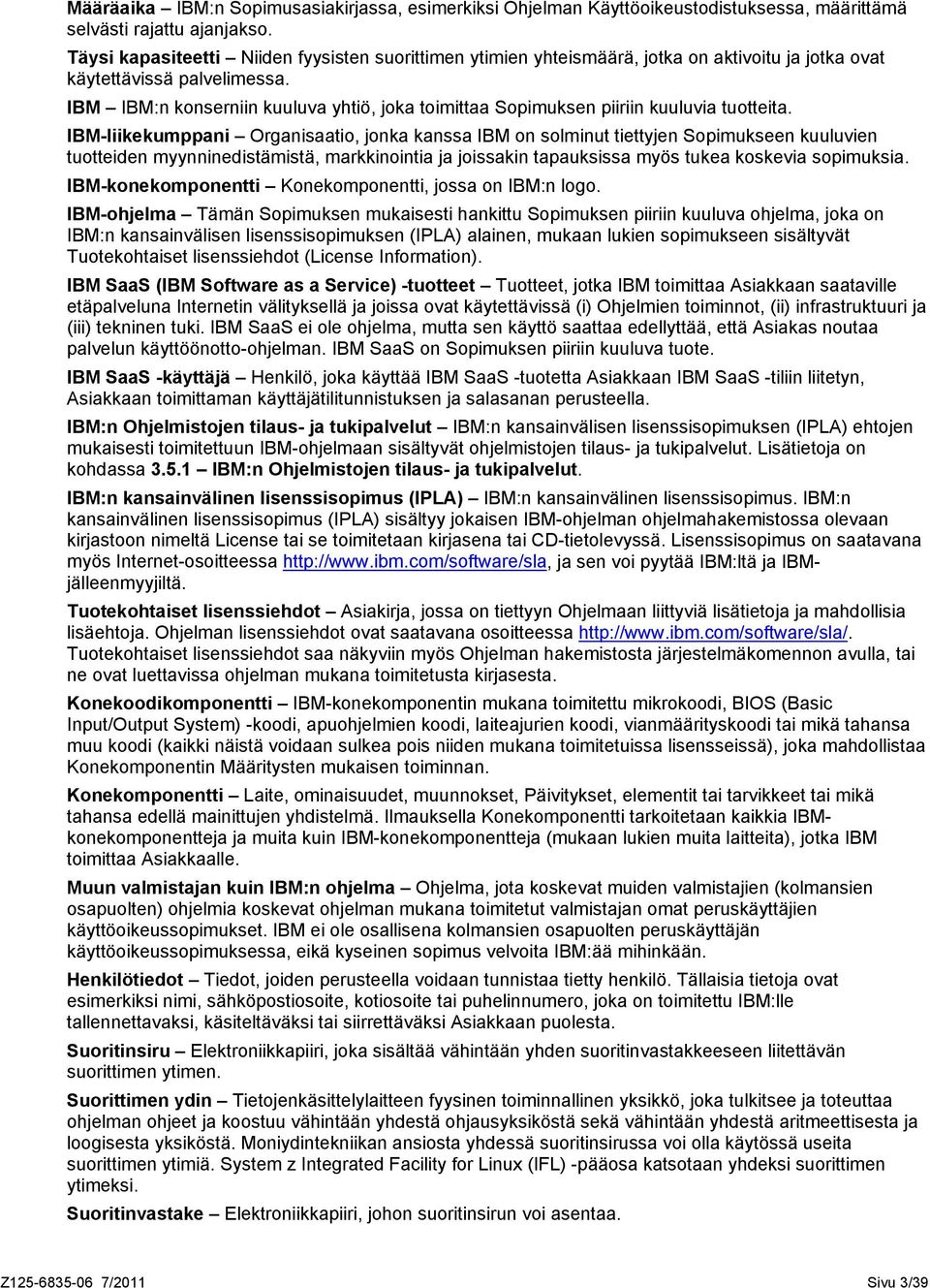 IBM IBM:n konserniin kuuluva yhtiö, joka toimittaa Sopimuksen piiriin kuuluvia tuotteita.