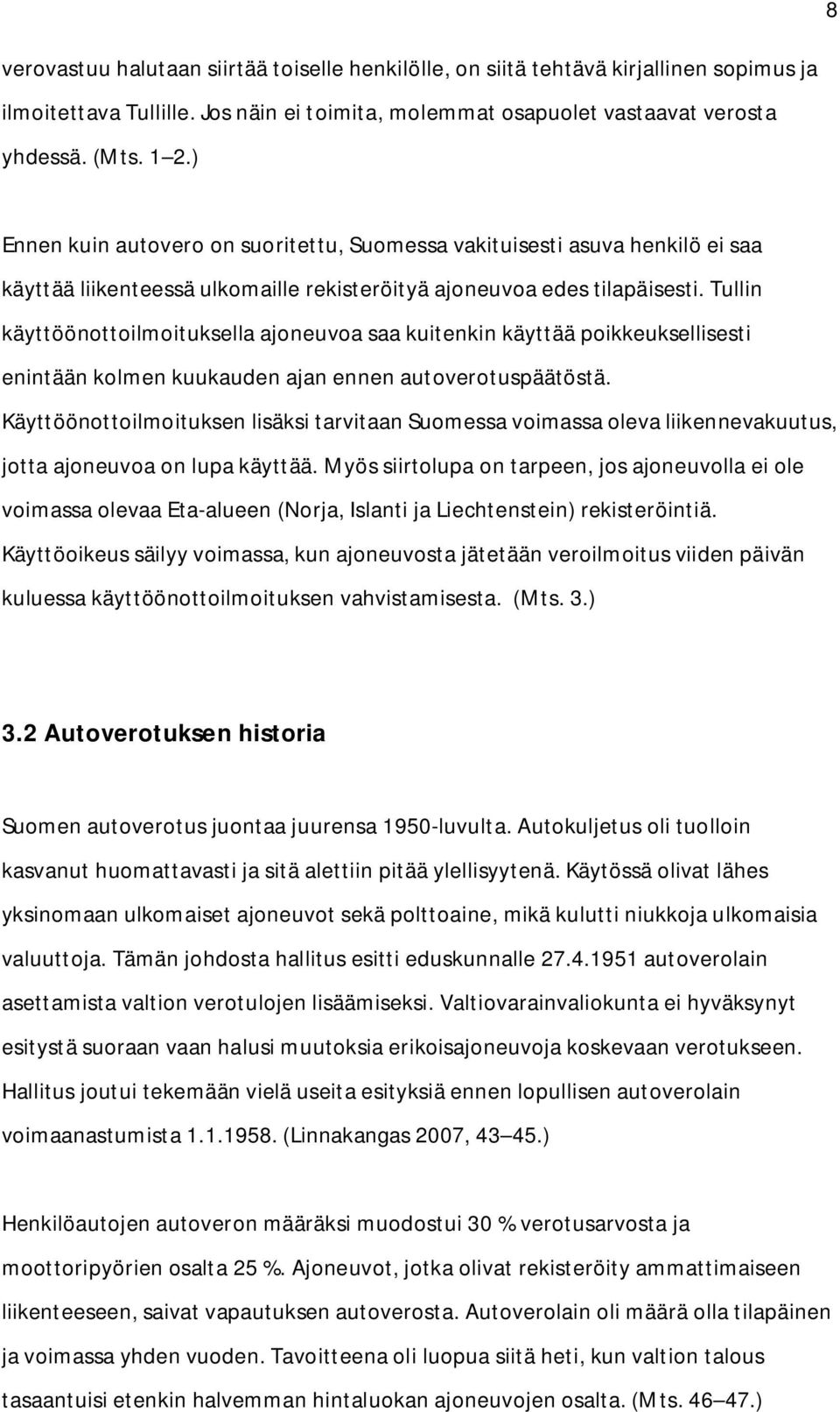 Tullin käyttöönottoilmoituksella ajoneuvoa saa kuitenkin käyttää poikkeuksellisesti enintään kolmen kuukauden ajan ennen autoverotuspäätöstä.