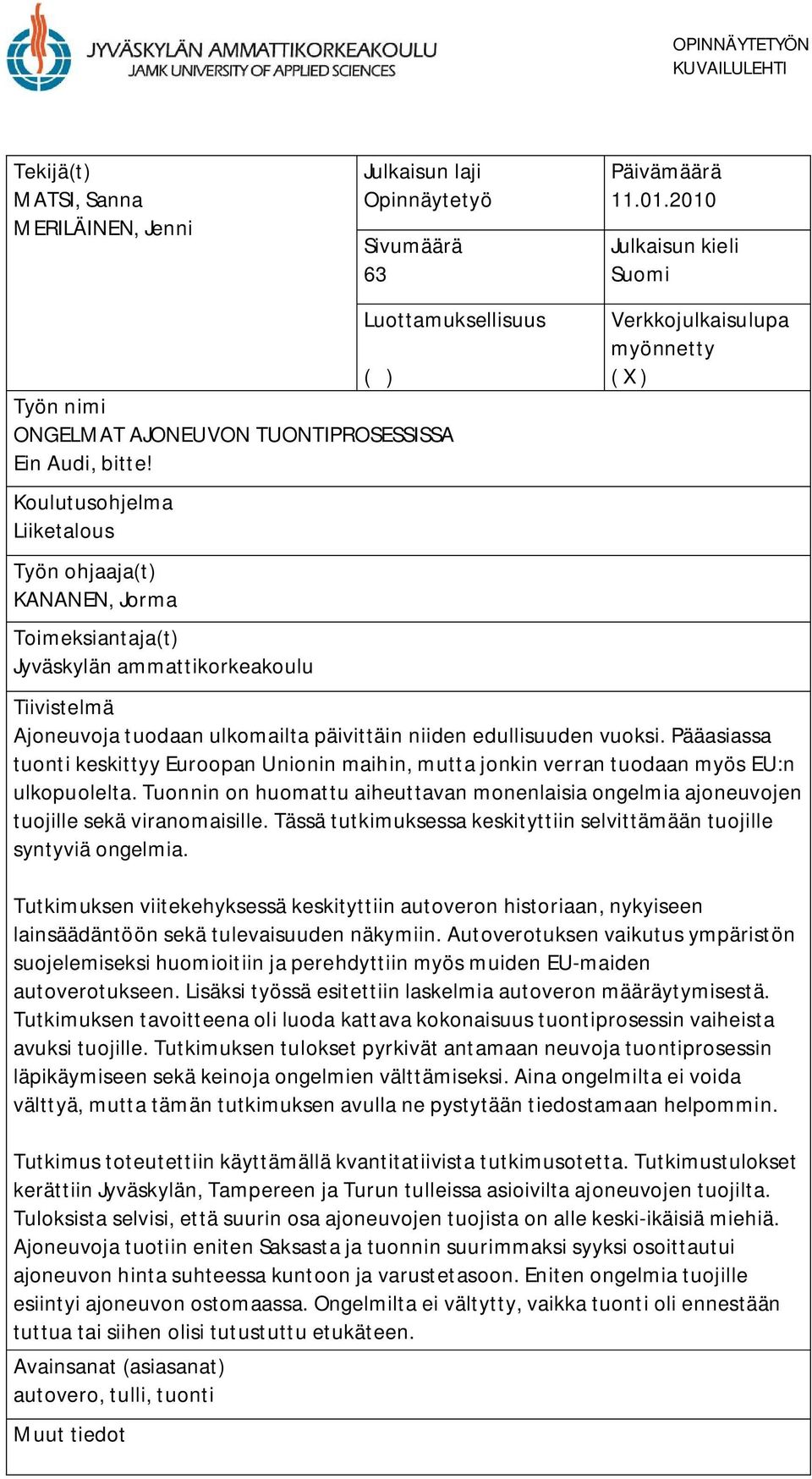 Koulutusohjelma Liiketalous Työn ohjaaja(t) KANANEN, Jorma Toimeksiantaja(t) Jyväskylän ammattikorkeakoulu saakk Verkkojulkaisulupa myönnetty ( X ) Tiivistelmä Ajoneuvoja tuodaan ulkomailta