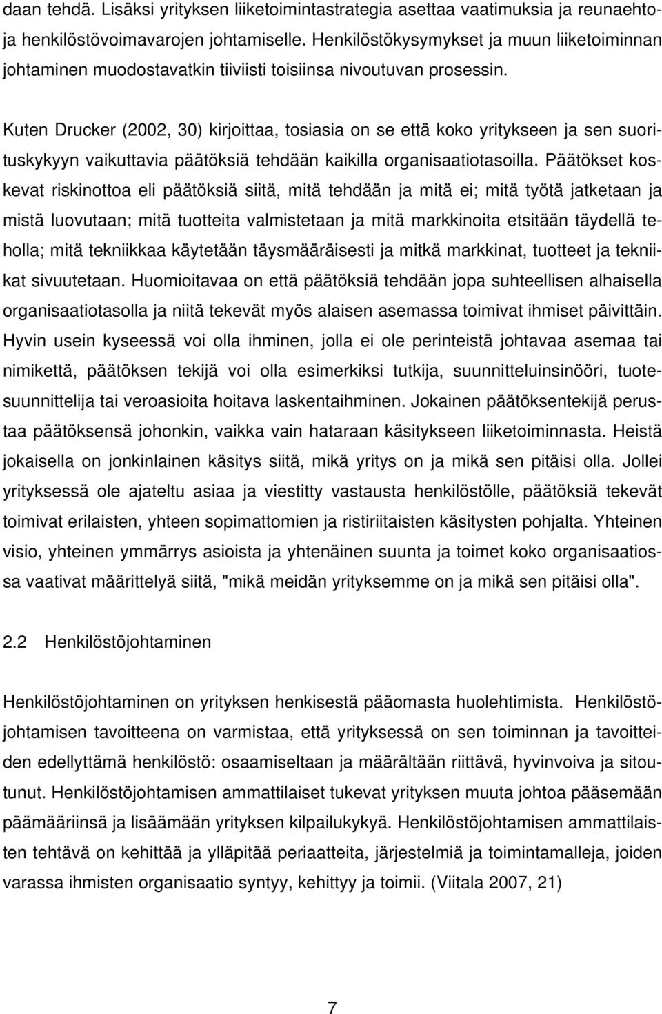 Kuten Drucker (2002, 30) kirjoittaa, tosiasia on se että koko yritykseen ja sen suorituskykyyn vaikuttavia päätöksiä tehdään kaikilla organisaatiotasoilla.