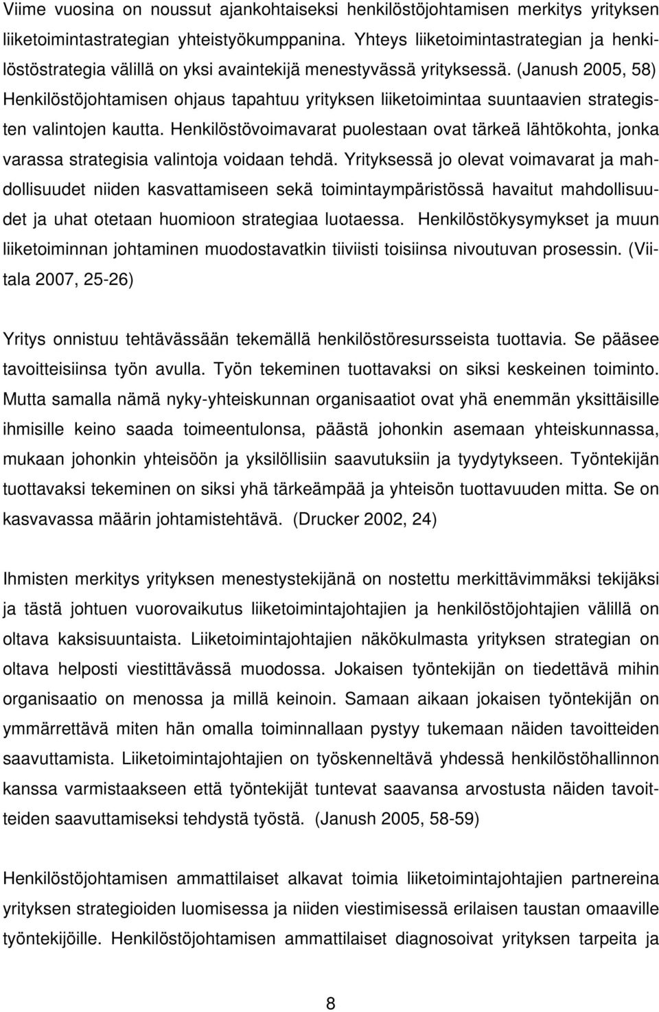 (Janush 2005, 58) Henkilöstöjohtamisen ohjaus tapahtuu yrityksen liiketoimintaa suuntaavien strategisten valintojen kautta.