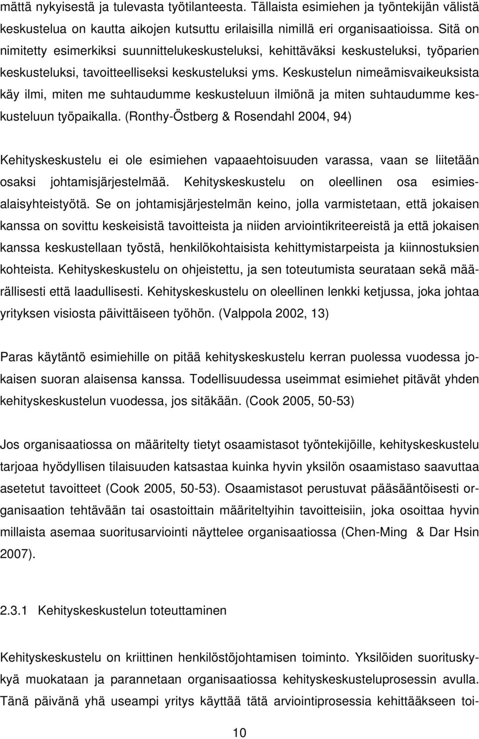 Keskustelun nimeämisvaikeuksista käy ilmi, miten me suhtaudumme keskusteluun ilmiönä ja miten suhtaudumme keskusteluun työpaikalla.