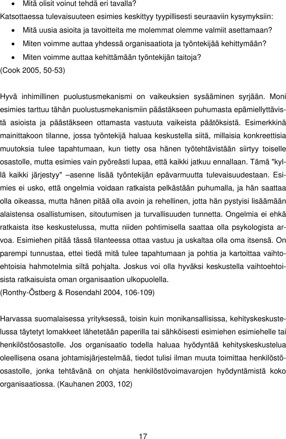 (Cook 2005, 50-53) Hyvä inhimillinen puolustusmekanismi on vaikeuksien sysääminen syrjään.