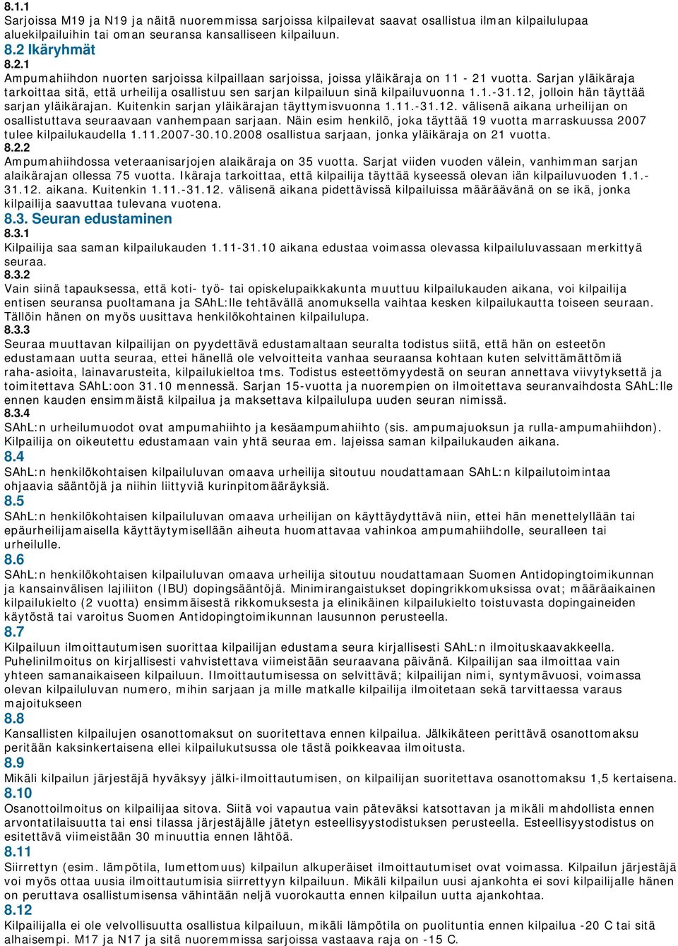 Sarjan yläikäraja tarkoittaa sitä, että urheilija osallistuu sen sarjan kilpailuun sinä kilpailuvuonna 1.1.-31.12, jolloin hän täyttää sarjan yläikärajan.