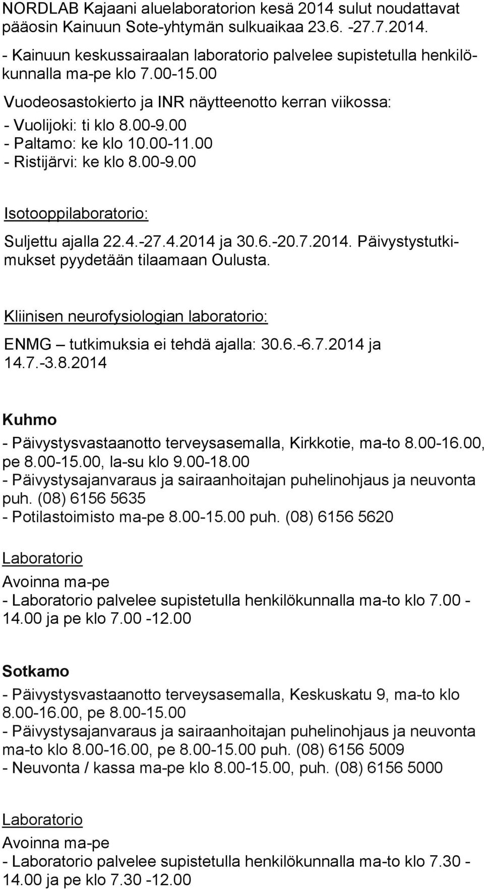 -27.4.2014 ja 30.6.-20.7.2014. Päi vys tys tut kimuk set pyydetään tilaamaan Oulusta. Kliinisen neurofysiologian laboratorio: ENMG tutkimuksia ei tehdä ajalla: 30.6.-6.7.2014 ja 14.7.-3.8.