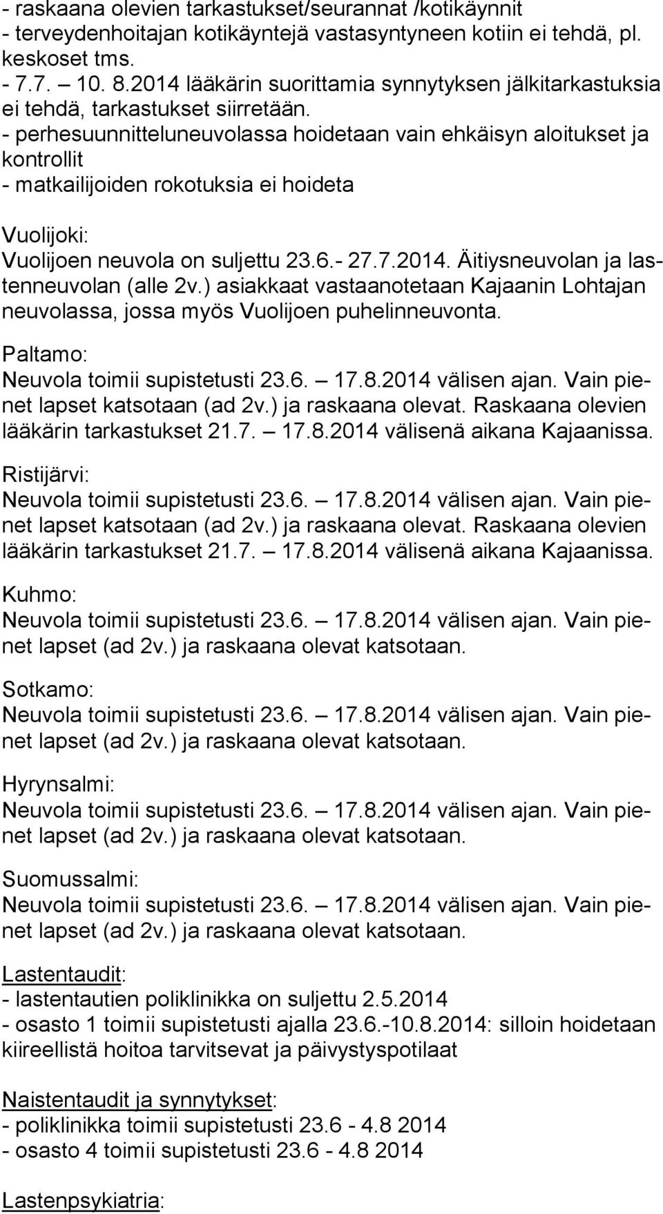 - perhesuunnitteluneuvolassa hoidetaan vain ehkäisyn aloitukset ja kont rol lit - matkailijoiden rokotuksia ei hoideta Vuolijoki: Vuolijoen neuvola on suljettu 23.6.- 27.7.2014.