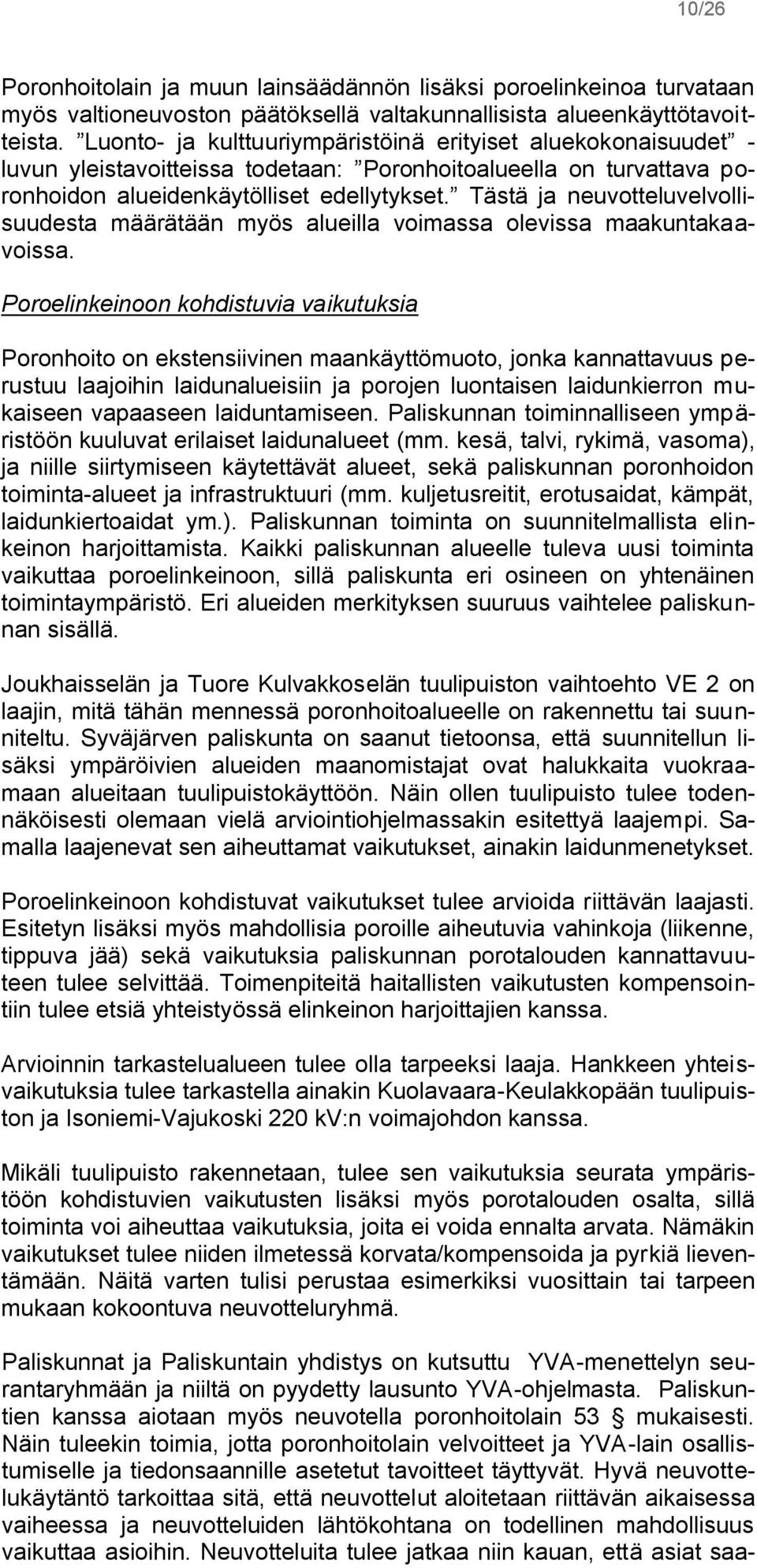 Tästä ja neuvotteluvelvollisuudesta määrätään myös alueilla voimassa olevissa maakuntakaavoissa.