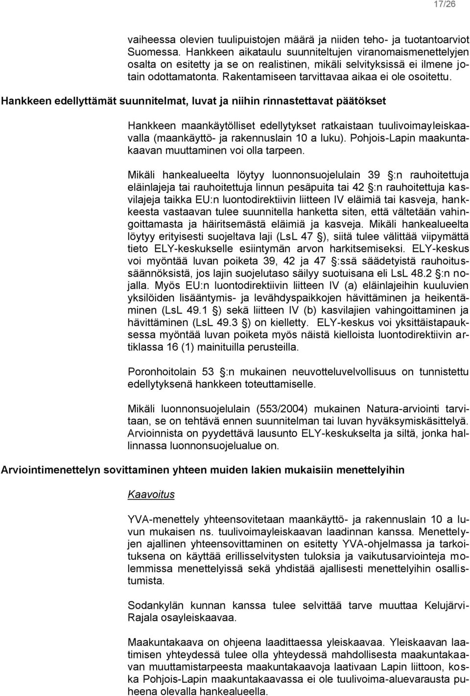 Hankkeen edellyttämät suunnitelmat, luvat ja niihin rinnastettavat päätökset Hankkeen maankäytölliset edellytykset ratkaistaan tuulivoimayleiskaavalla (maankäyttö- ja rakennuslain 10 a luku).