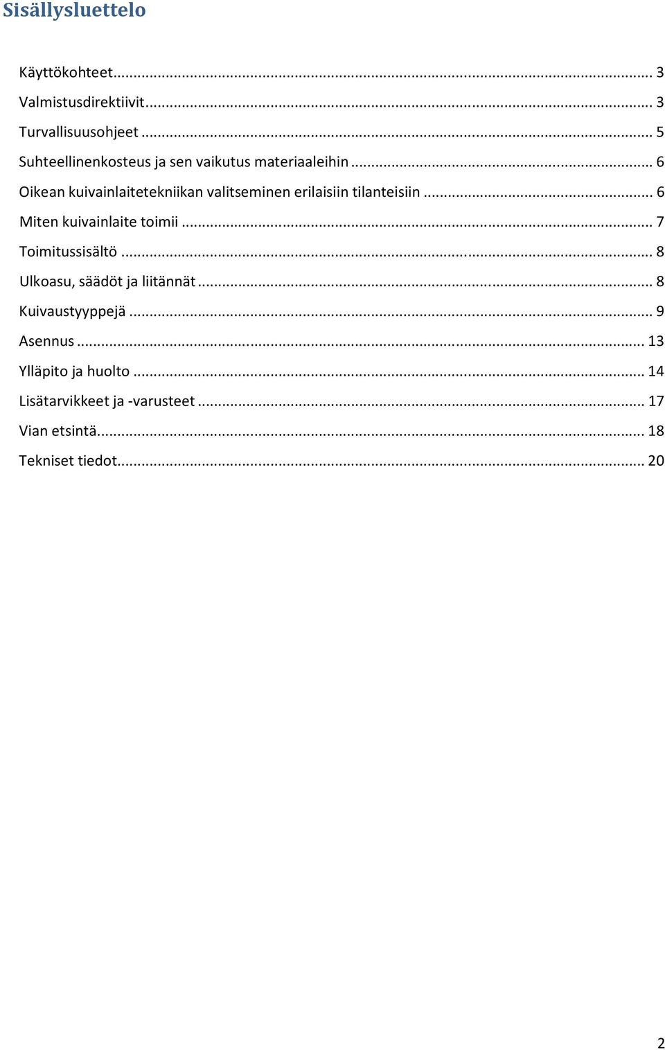 .. 6 Oikean kuivainlaitetekniikan valitseminen erilaisiin tilanteisiin... 6 Miten kuivainlaite toimii.