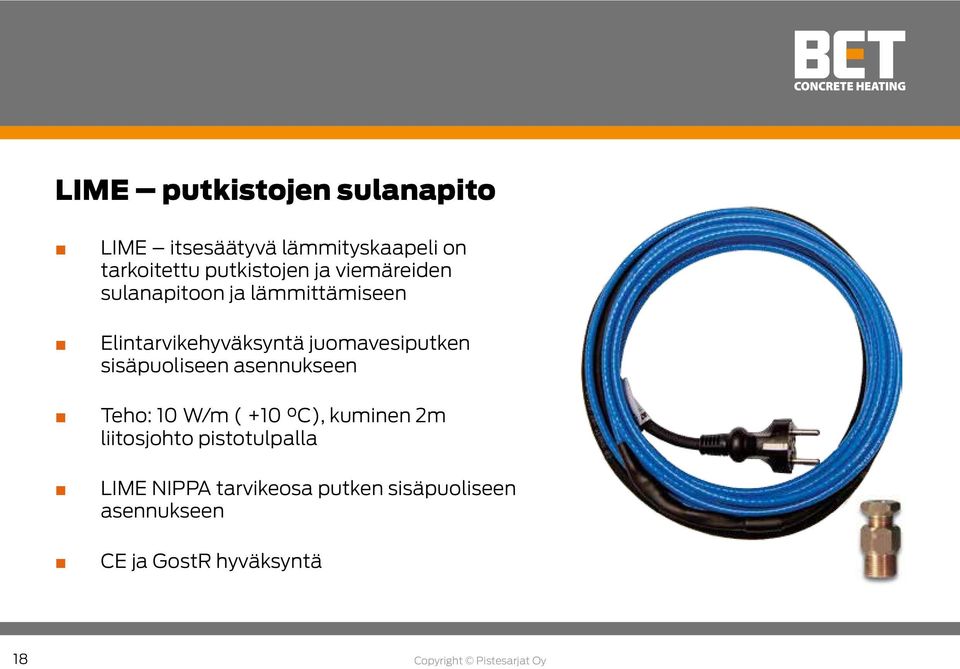 sisäpuoliseen asennukseen Teho: 10 W/m ( +10 C), kuminen 2m liitosjohto pistotulpalla LIME