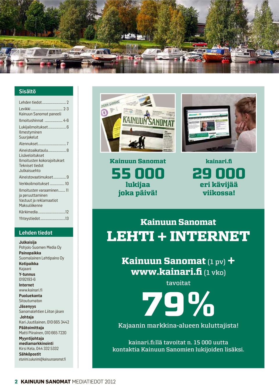 .. 11 ja peruuttaminen Vastuut ja reklamaatiot Maksuliikenne Kärkimedia...12 Yhteystiedot.