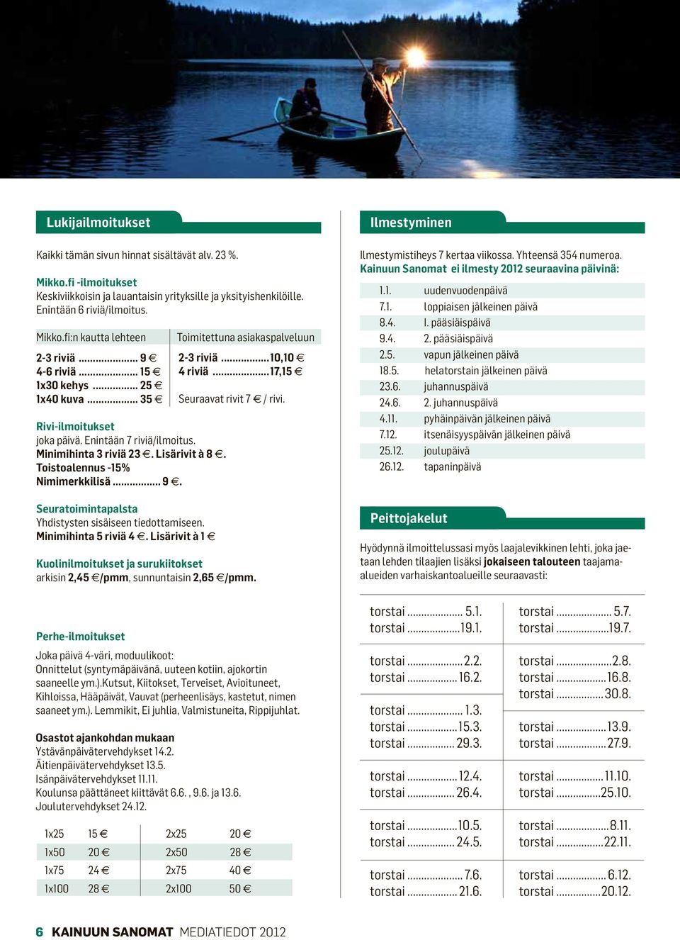 Minimihinta 5 riviä 4. Lisärivit à 1 Toimitettuna asiakaspalveluun 2-3 riviä...10,10 4 riviä...17,15 Seuraavat rivit 7 e / rivi.