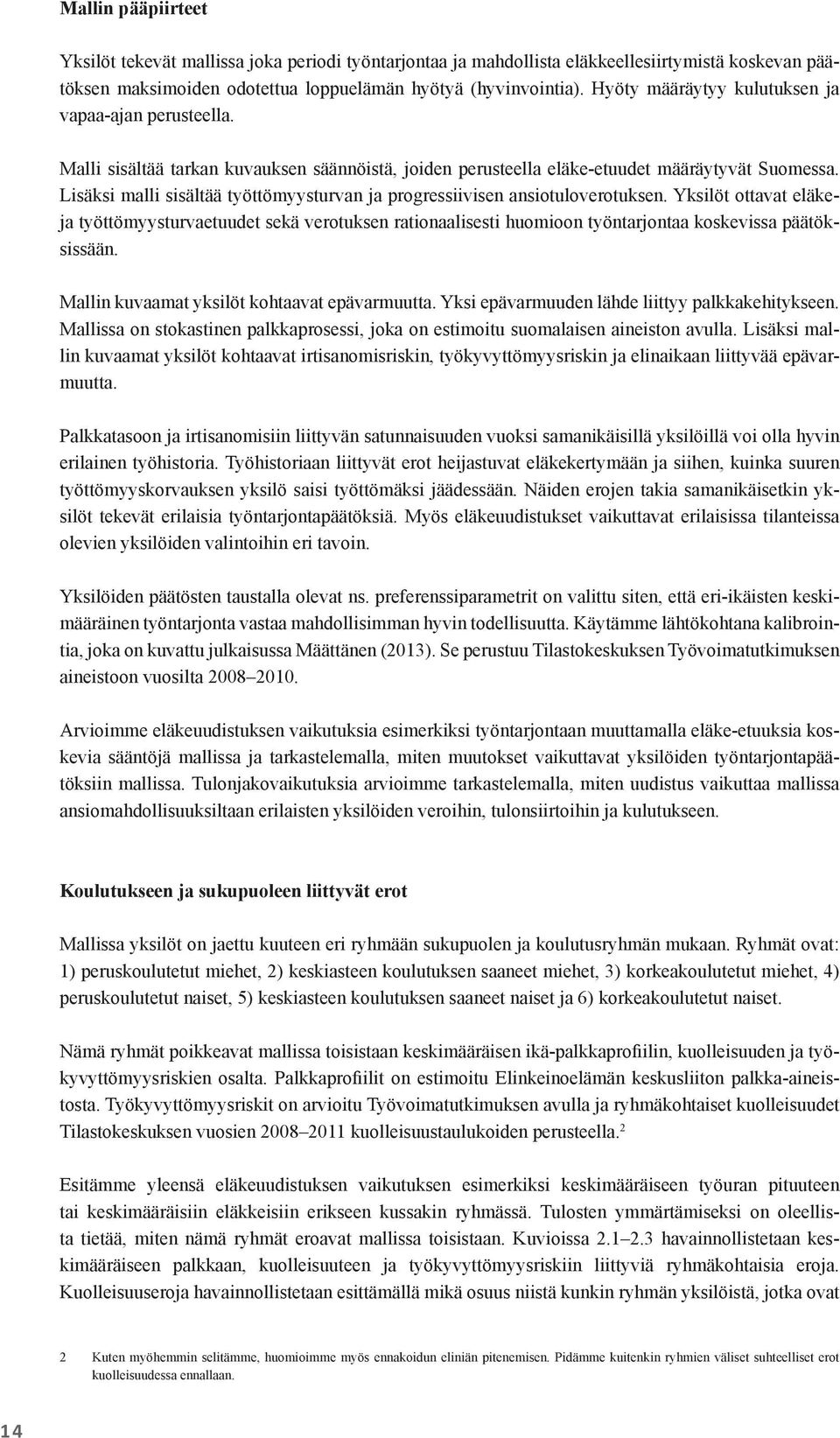 Lisäksi malli sisältää työttömyysturvan ja progressiivisen ansiotuloverotuksen.