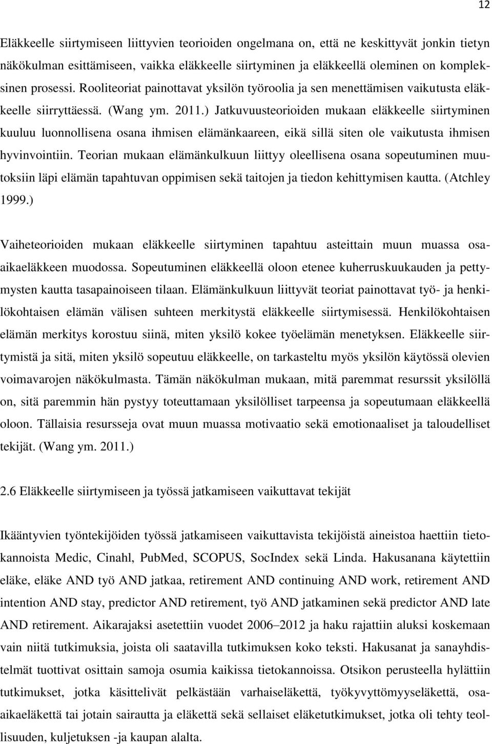 ) Jatkuvuusteorioiden mukaan eläkkeelle siirtyminen kuuluu luonnollisena osana ihmisen elämänkaareen, eikä sillä siten ole vaikutusta ihmisen hyvinvointiin.