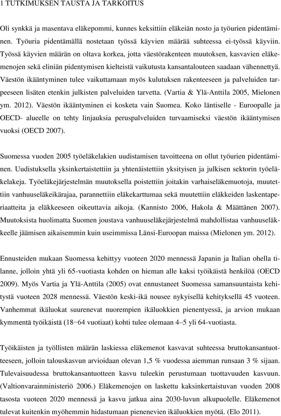 Työssä käyvien määrän on oltava korkea, jotta väestörakenteen muutoksen, kasvavien eläkemenojen sekä eliniän pidentymisen kielteistä vaikutusta kansantalouteen saadaan vähennettyä.