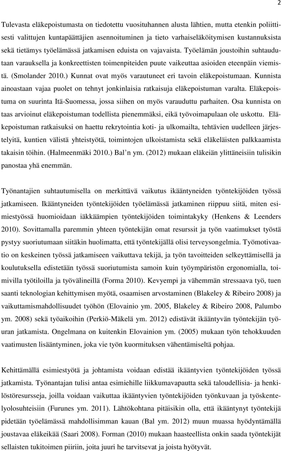 ) Kunnat ovat myös varautuneet eri tavoin eläkepoistumaan. Kunnista ainoastaan vajaa puolet on tehnyt jonkinlaisia ratkaisuja eläkepoistuman varalta.