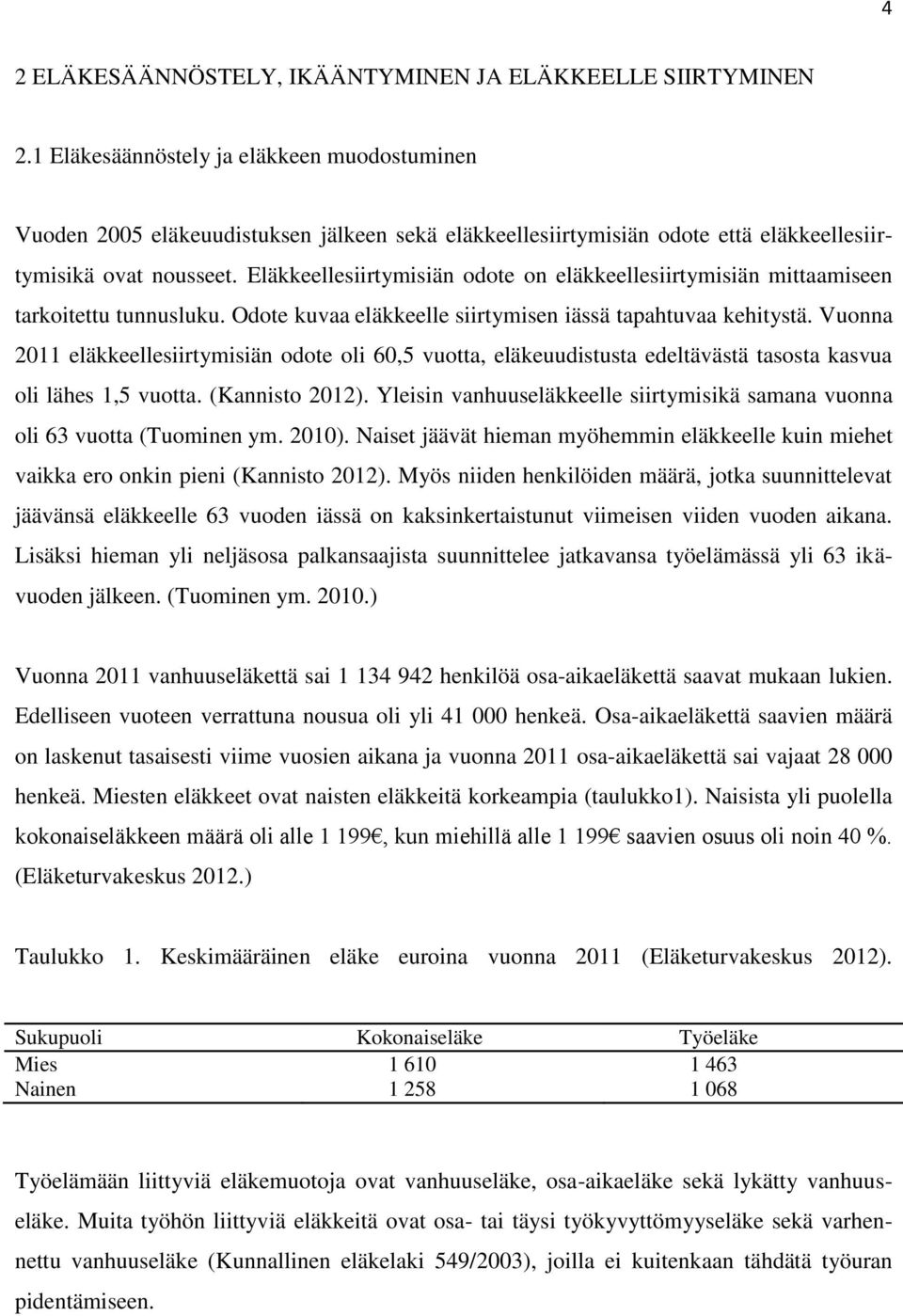 Eläkkeellesiirtymisiän odote on eläkkeellesiirtymisiän mittaamiseen tarkoitettu tunnusluku. Odote kuvaa eläkkeelle siirtymisen iässä tapahtuvaa kehitystä.