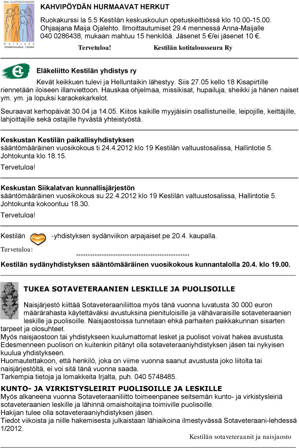 Kestilän kotitalousseura Ry Eläkeliitto Kestilän yhdistys ry Kevät keikkuen tulevi ja Helluntaikin lähestyy. Siis 27.05 kello 18 Kisapirtille riennetään iloiseen illanviettoon.