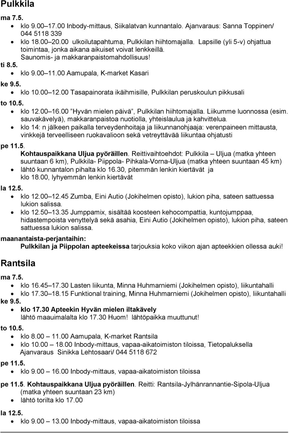 00 Aamupala, K-market Kasari ke 9.5. klo 10.00 12.00 Tasapainorata ikäihmisille, Pulkkilan peruskoulun pikkusali to 10.5. klo 12.00 16.00 Hyvän mielen päivä, Pulkkilan hiihtomajalla.