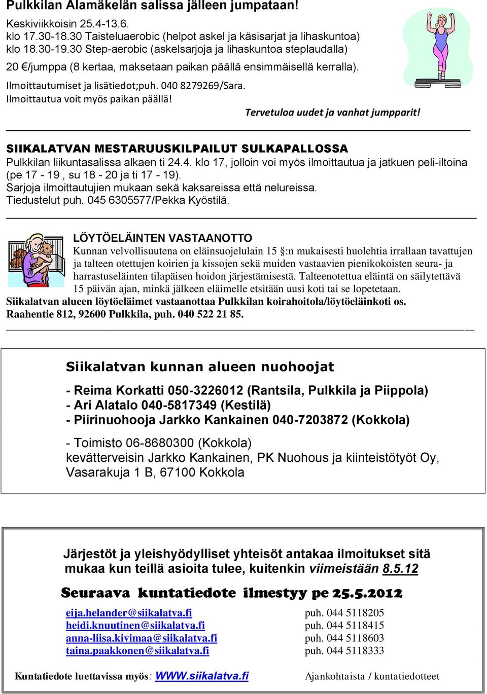 Ilmoittautua voit myös paikan päällä! Tervetuloa uudet ja vanhat jumpparit! SIIKALATVAN MESTARUUSKILPAILUT SULKAPALLOSSA Pulkkilan liikuntasalissa alkaen ti 24.