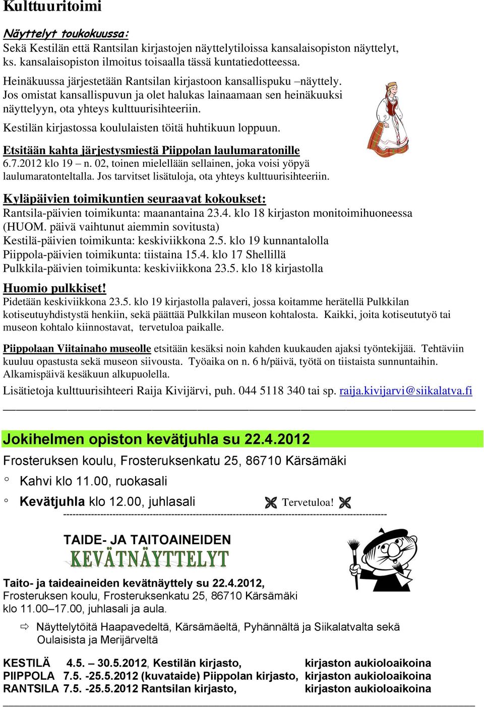 Kestilän kirjastossa koululaisten töitä huhtikuun loppuun. Etsitään kahta järjestysmiestä Piippolan laulumaratonille 6.7.2012 klo 19 n.