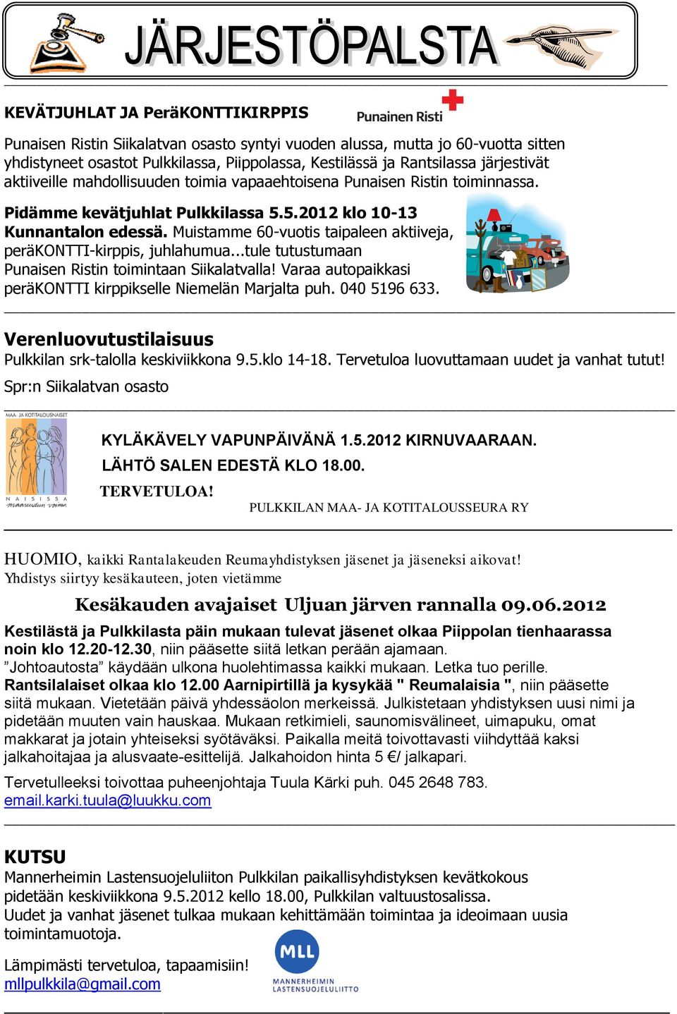 järjestivät aktiiveille mahdollisuuden toimia vapaaehtoisena Punaisen Ristin toiminnassa. Pidämme kevätjuhlat Pulkkilassa 5.5.2012 klo 10-13 Kunnantalon edessä.