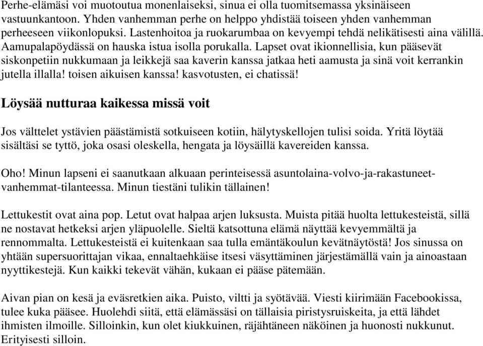 Lapset ovat ikionnellisia, kun pääsevät siskonpetiin nukkumaan ja leikkejä saa kaverin kanssa jatkaa heti aamusta ja sinä voit kerrankin jutella illalla! toisen aikuisen kanssa!