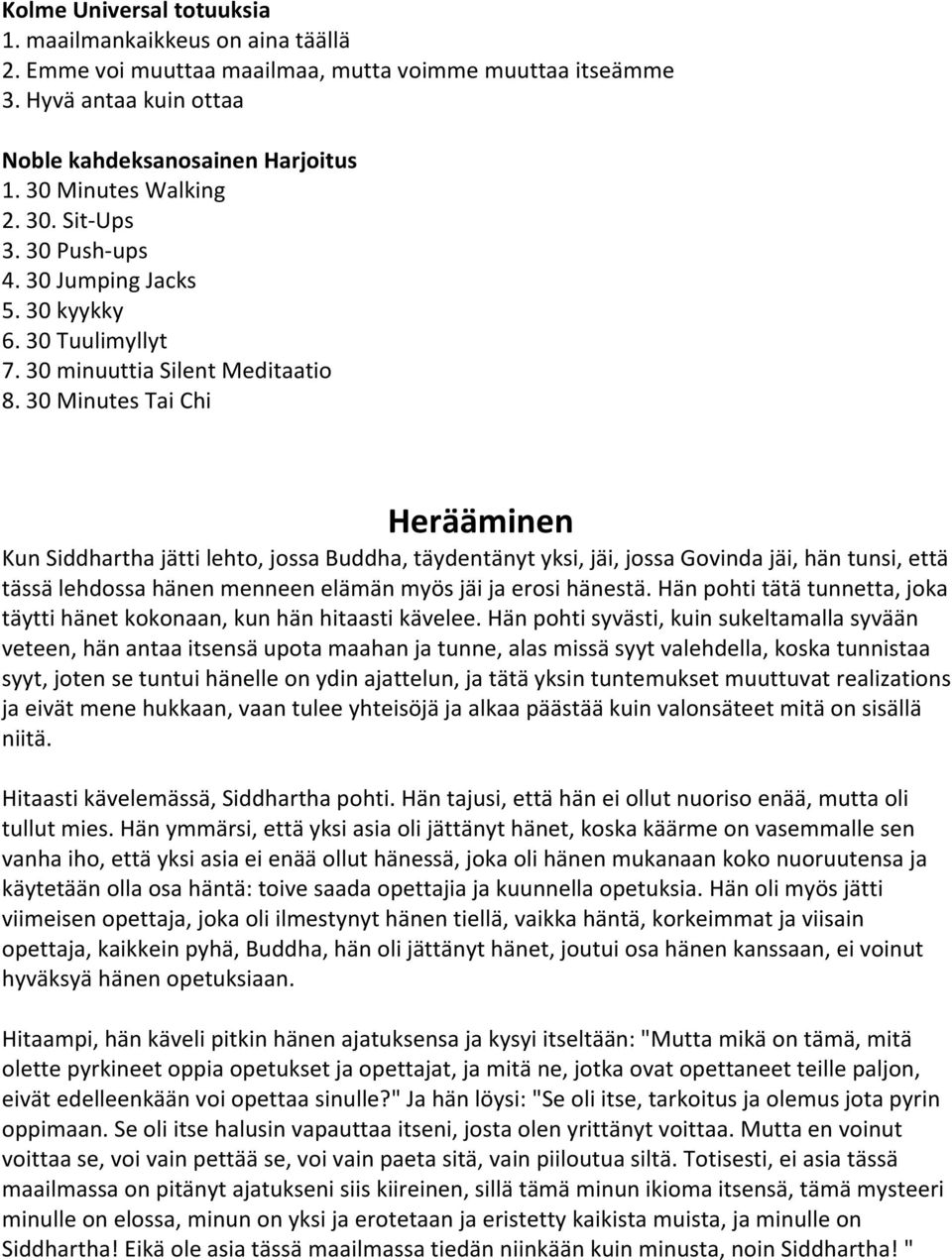 30 Minutes Tai Chi Herääminen Kun Siddhartha jätti lehto, jossa Buddha, täydentänyt yksi, jäi, jossa Govinda jäi, hän tunsi, että tässä lehdossa hänen menneen elämän myös jäi ja erosi hänestä.