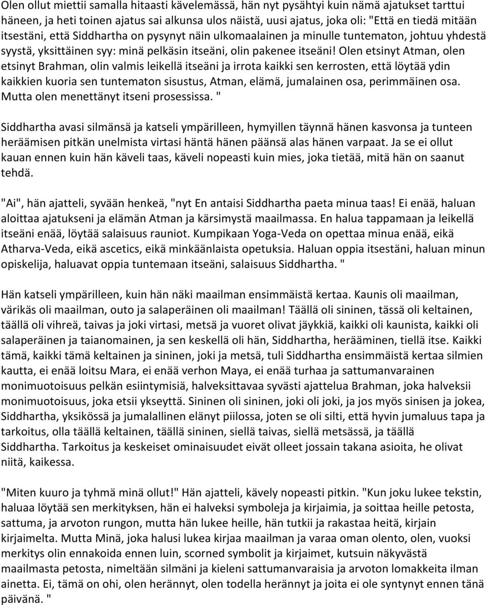 Olen etsinyt Atman, olen etsinyt Brahman, olin valmis leikellä itseäni ja irrota kaikki sen kerrosten, että löytää ydin kaikkien kuoria sen tuntematon sisustus, Atman, elämä, jumalainen osa,