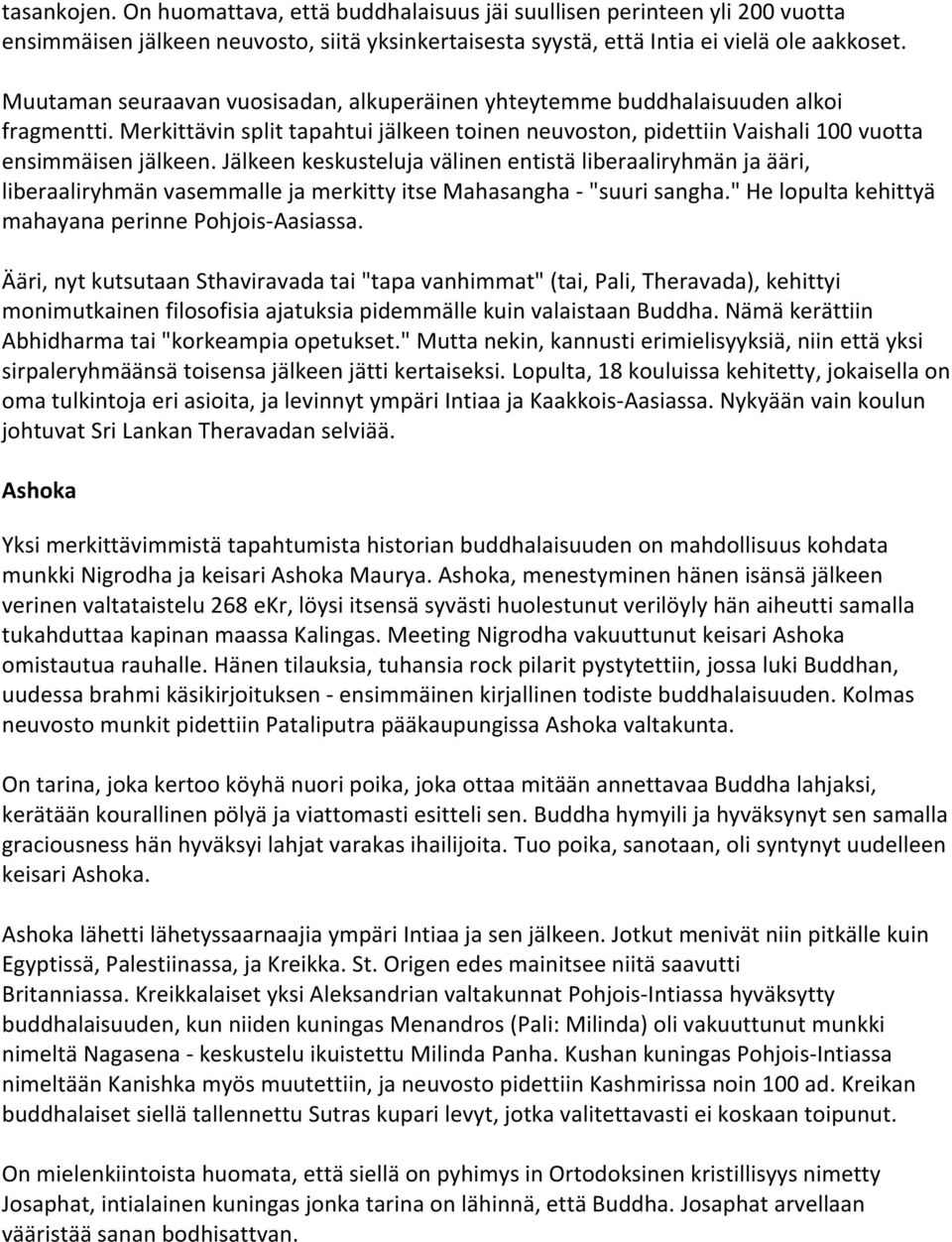 Jälkeen keskusteluja välinen entistä liberaaliryhmän ja ääri, liberaaliryhmän vasemmalle ja merkitty itse Mahasangha - "suuri sangha." He lopulta kehittyä mahayana perinne Pohjois-Aasiassa.